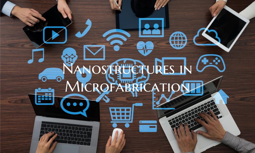 Nanostructures in Microfabrication