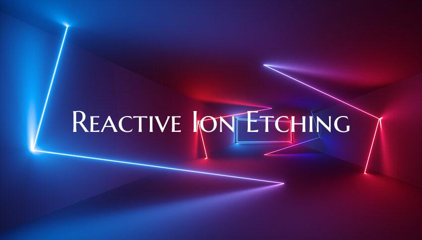 Reactive Ion Etching