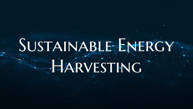 Sustainable Energy Harvesting